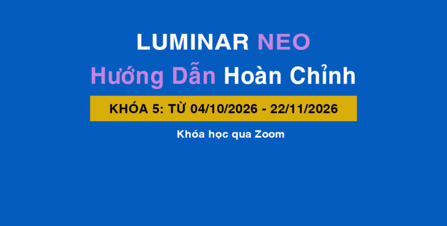 Luminar Neo - Hướng Dẫn Hoàn Chỉnh (Khóa 5)